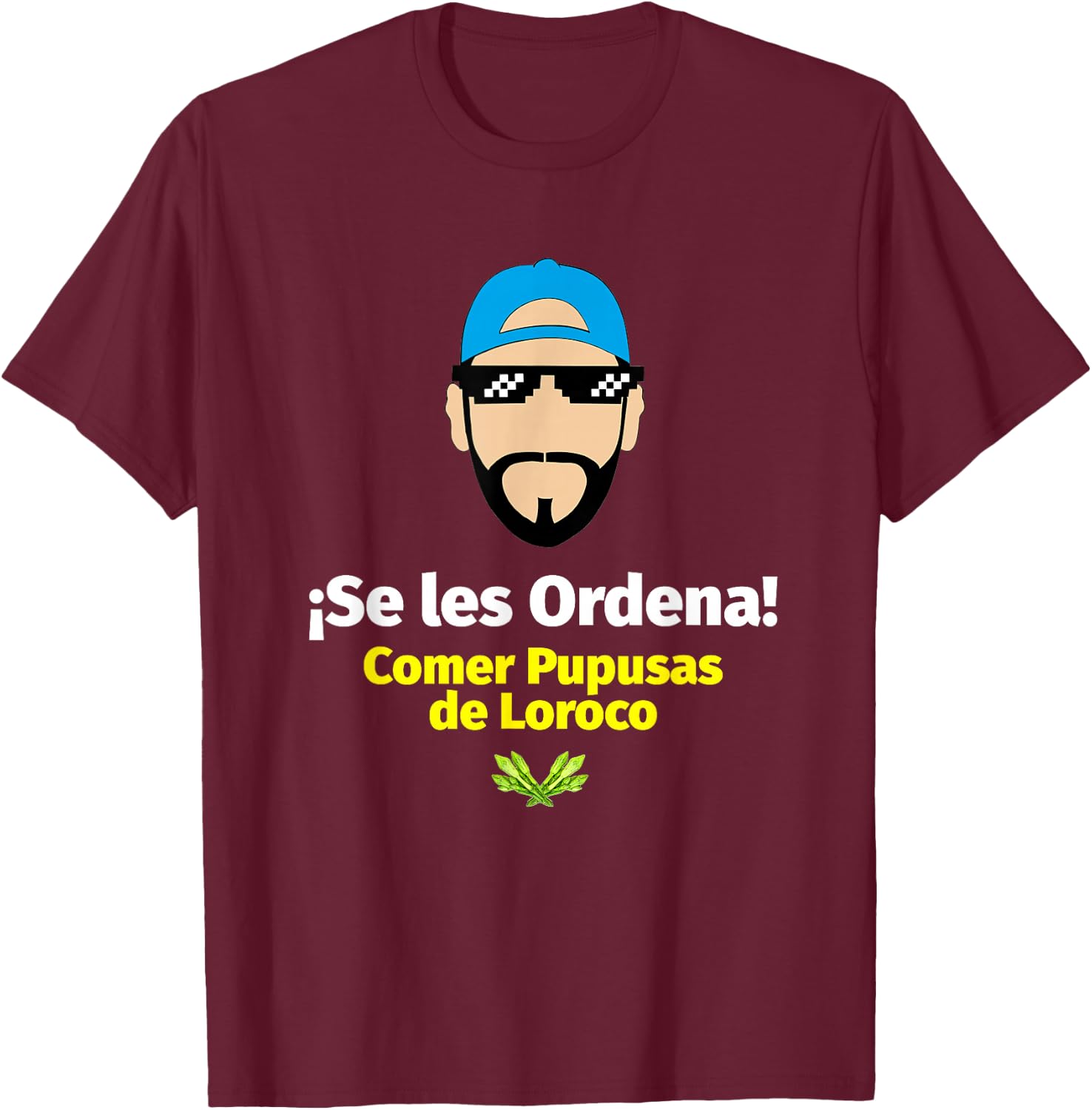 Se les Ordena Comer Pupusas de Loroco, Nayib Bukele T-Shirt - T-Shirt | Maroon