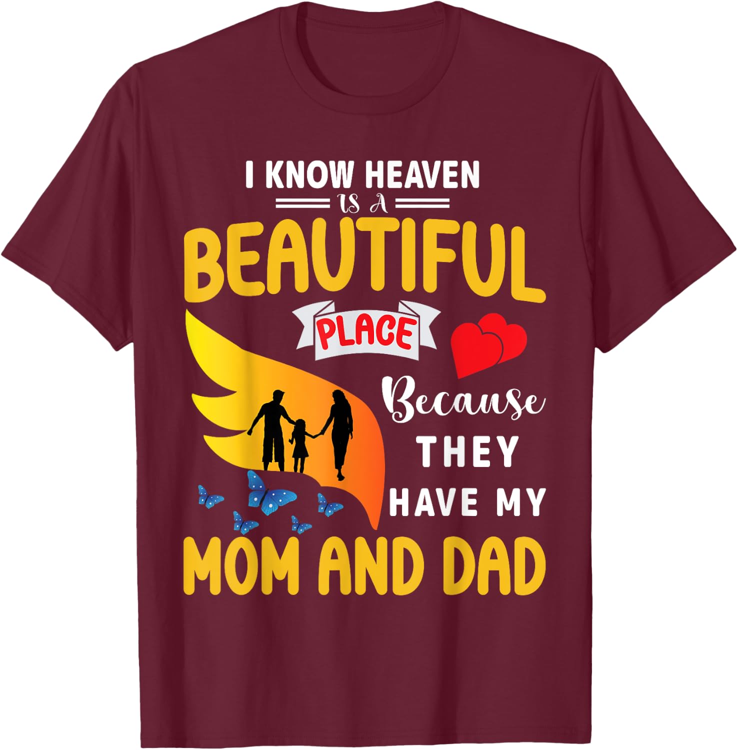 I Know Heaven is a Beautiful Place They Have My Mom and Dad T-Shirt - T-Shirt | Maroon
