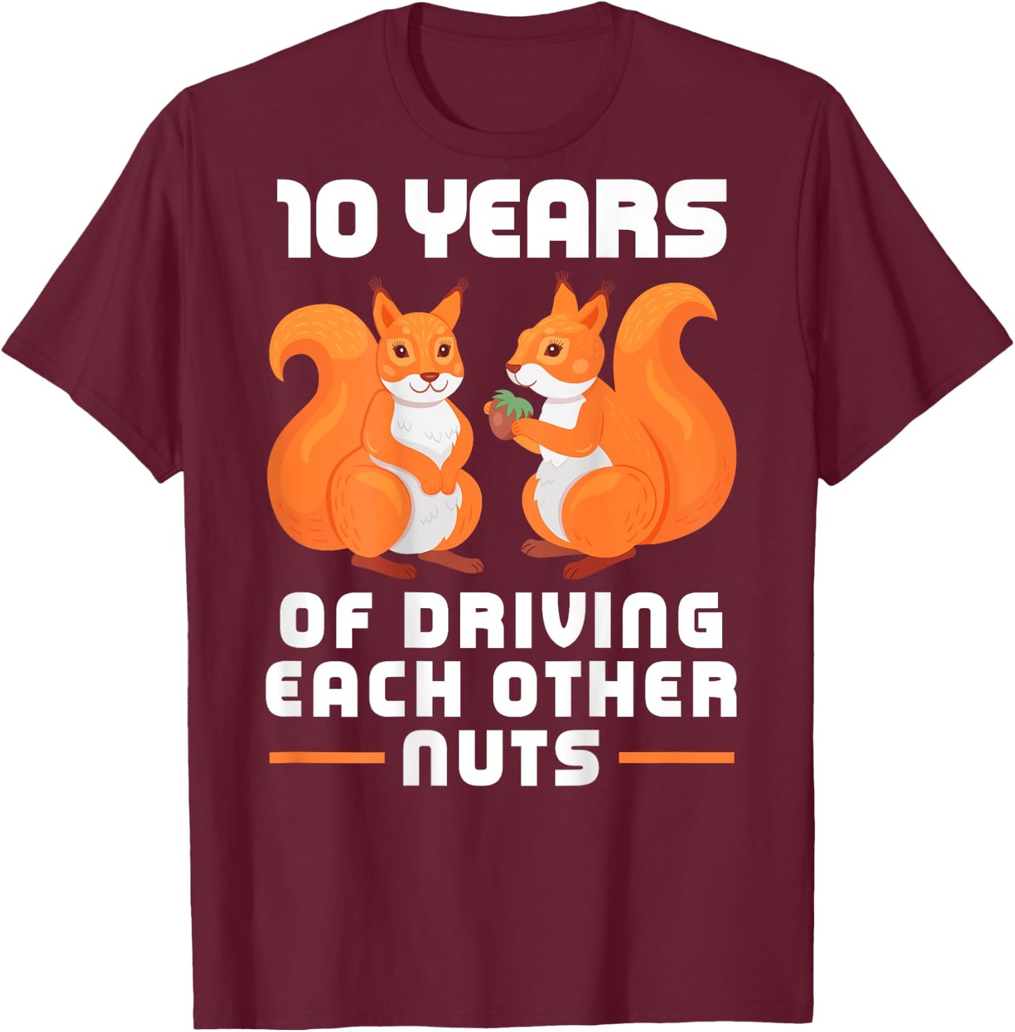 10 Year of Driving Each Other Nuts Funny Couples Best Friend T-Shirt - T-Shirt | Maroon