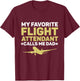 My Favorite Flight Attendant Calls Me Dad Flight Attendant T-Shirt - T-Shirt | Maroon