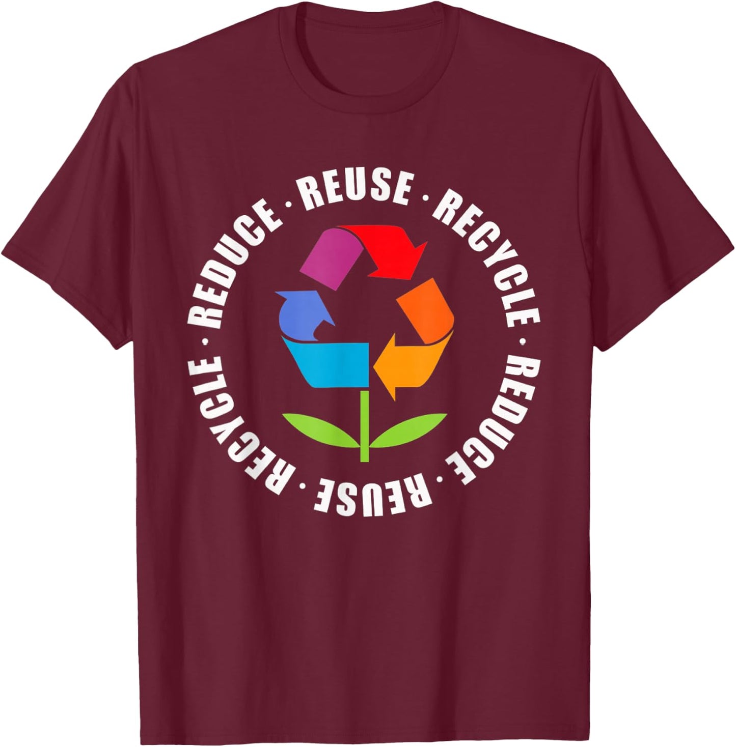 Reduce Reuse Recycle Flower Earth Day T-Shirt - T-Shirt | Maroon