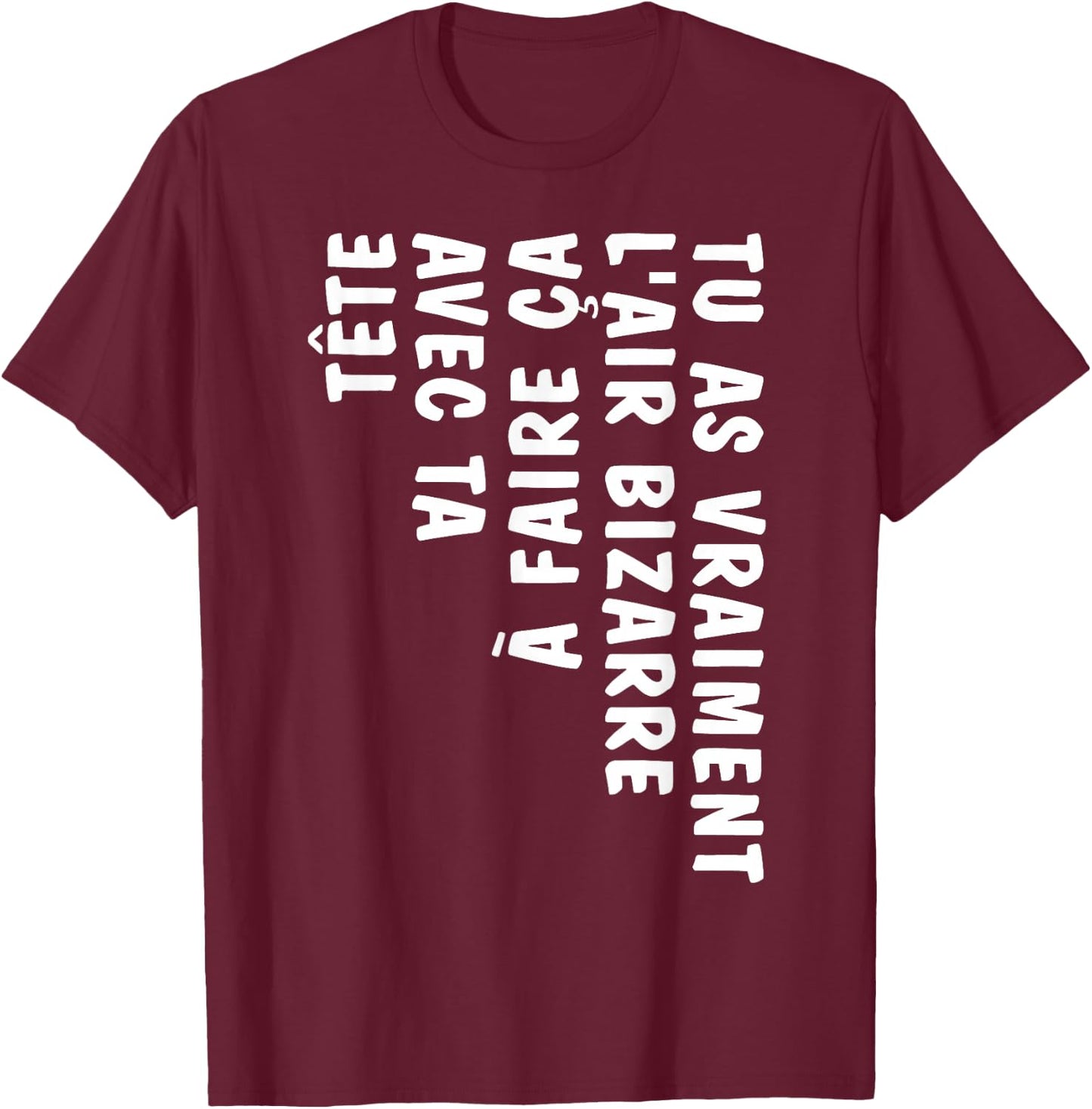 Humor You Look Strange Doing This With Your Head , Black, S T-Shirt - T-Shirt | Maroon