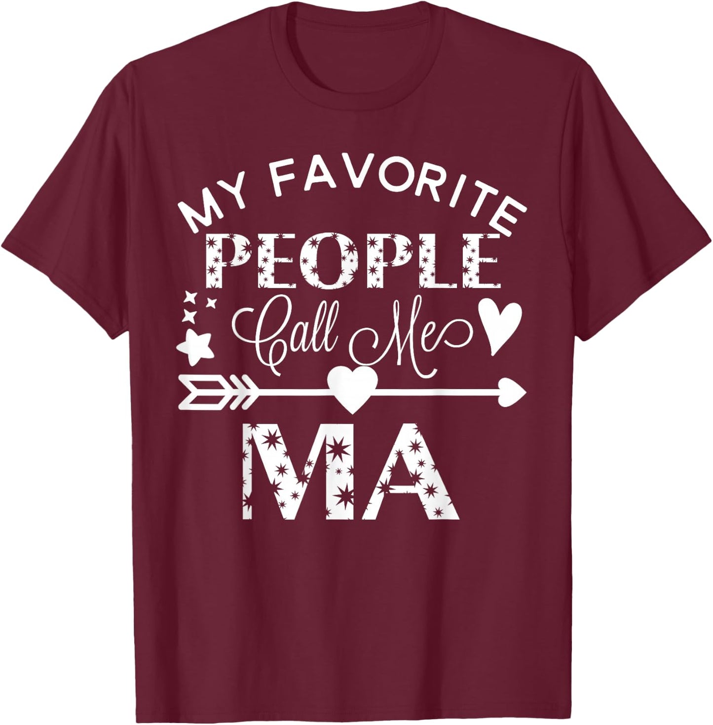 My Favorite People Call Me Ma Mother's Day Gift T-Shirt - T-Shirt | Maroon