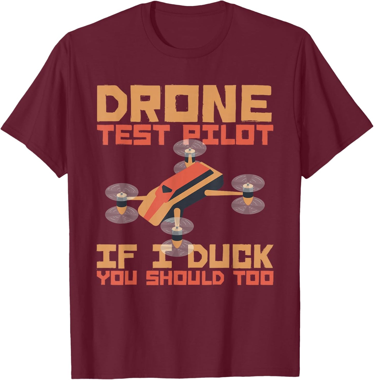 Drone Pilot If I Duck You Should Too Quadcopters Pilot Drone T-Shirt - T-Shirt | Maroon