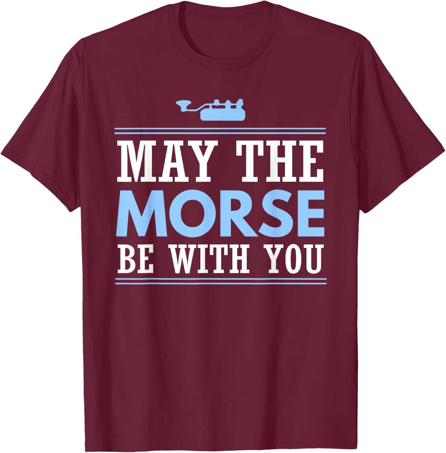 May the Morse Be With You Shirt Shortwave Ham Radio Gift T-Shirt - T-Shirt | Maroon