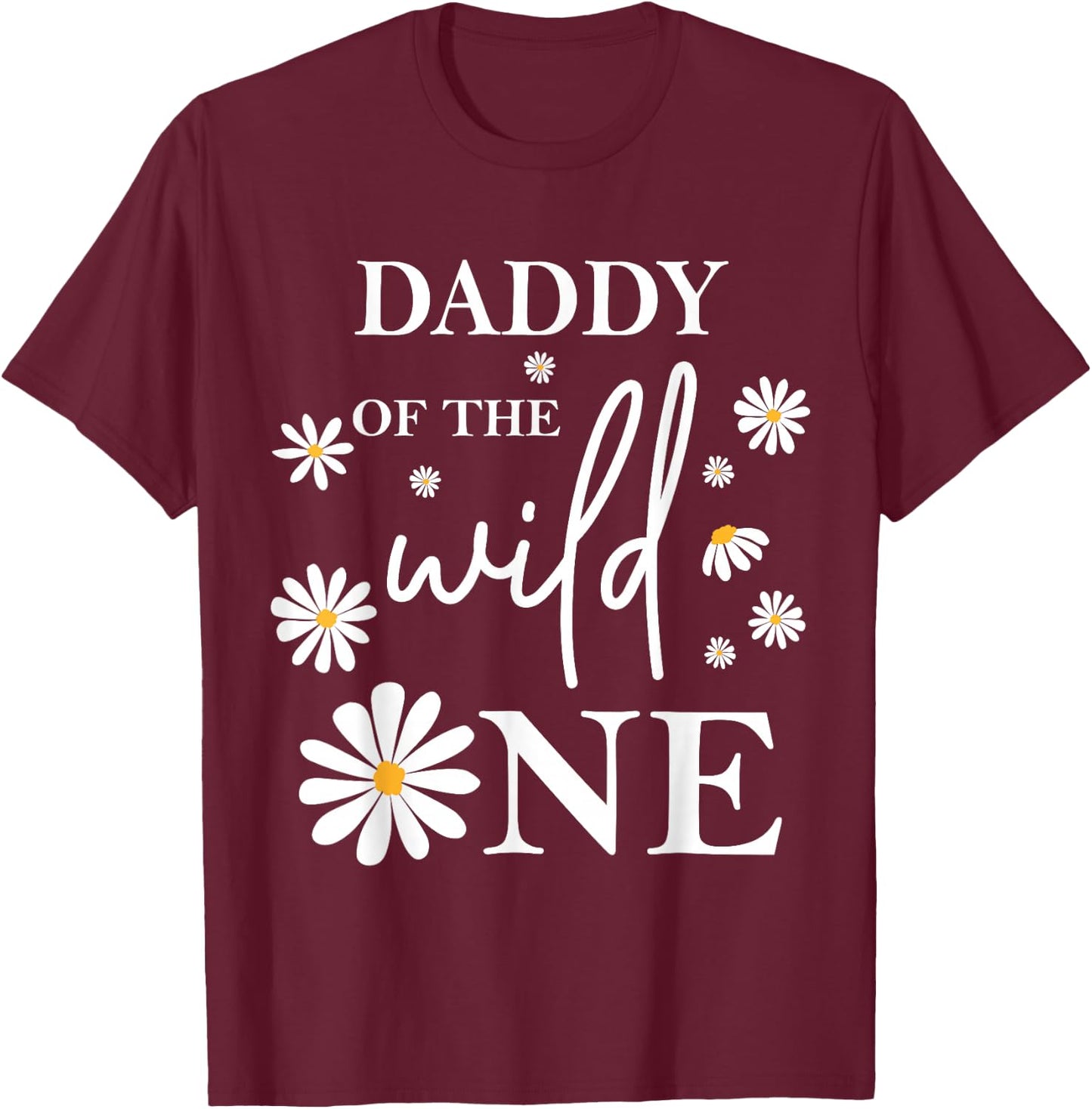 Daddy Dad 1st Birthday Wild One Daisy Flower Party Family T-Shirt - T-Shirt | Maroon