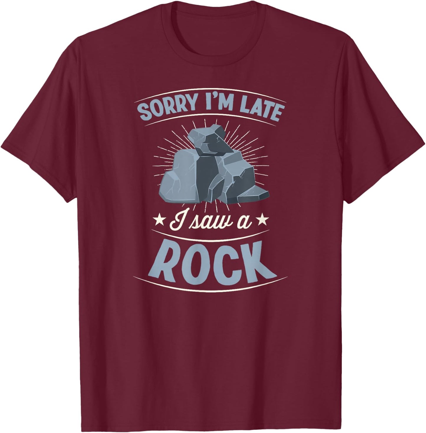 Sorry I'm Late I Saw A Rock Sarcastic Introvert Joke T-Shirt - T-Shirt | Maroon