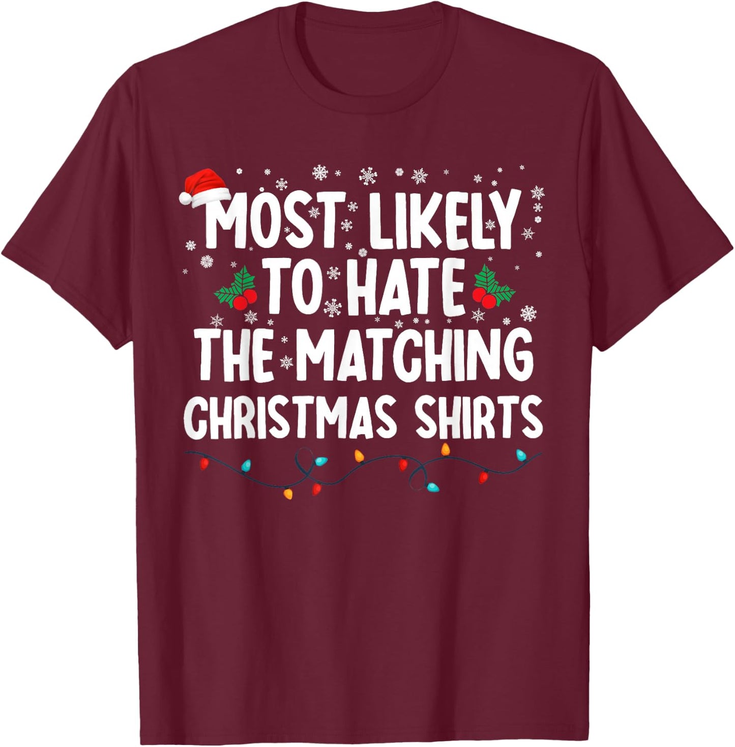 Most Likely To Hate The Matching Christmas Shirts Family T-Shirt - T-Shirt | Maroon