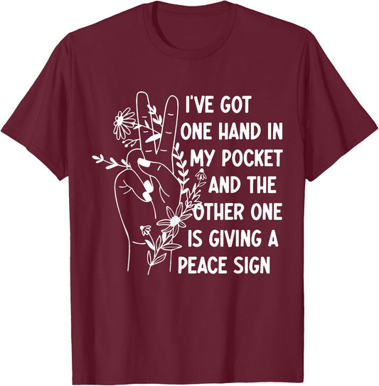 I've Got One Hand In My Pocket Funny Saying T-Shirt - T-Shirt | Maroon