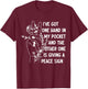 I've Got One Hand In My Pocket Funny Saying T-Shirt - T-Shirt | Maroon