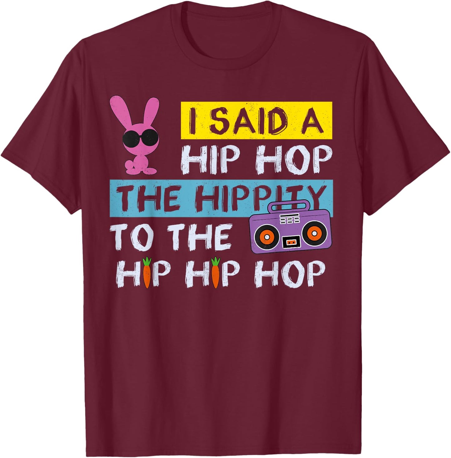 Happy Easter Shirt I Said A Hip Hop Funny Rabbit Rap 90s , black, s T-Shirt - T-Shirt | Maroon