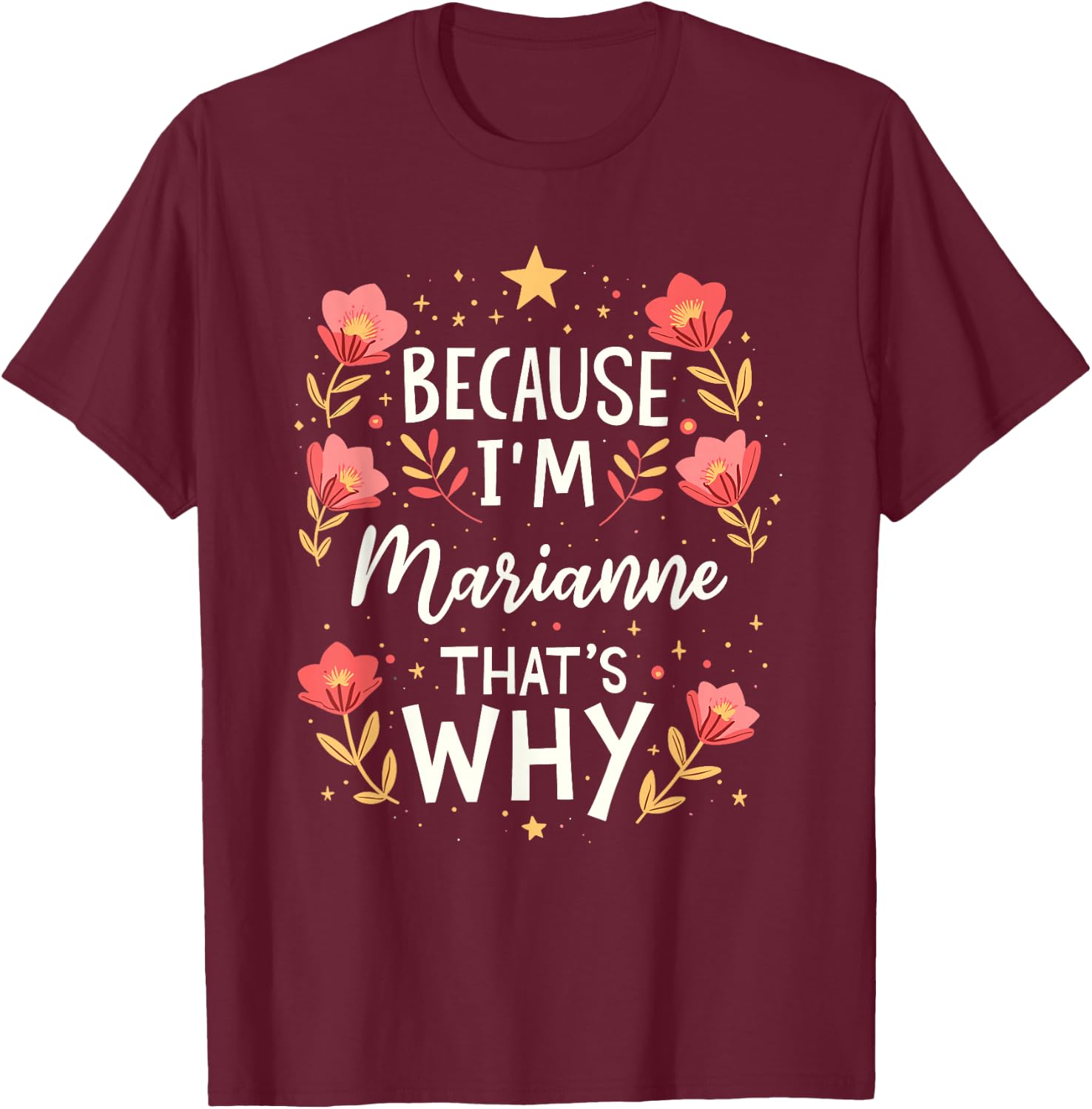 Women Because I'm Marianne That's Why Woman Name T-Shirt - T-Shirt | Maroon