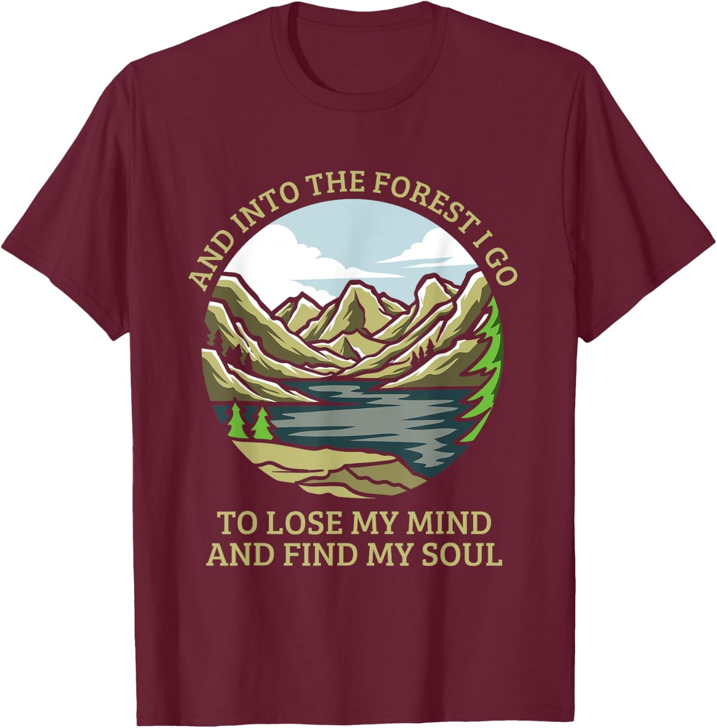 And Into The Forest I Go To Lose My Mind And Find My Soul T-Shirt - T-Shirt | Maroon