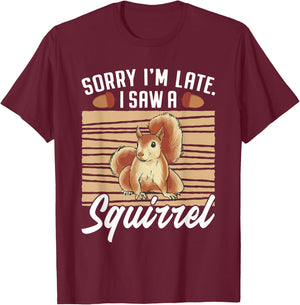 Sorry I'm Late I Saw A Squirrel T-Shirt - T-Shirt | Maroon