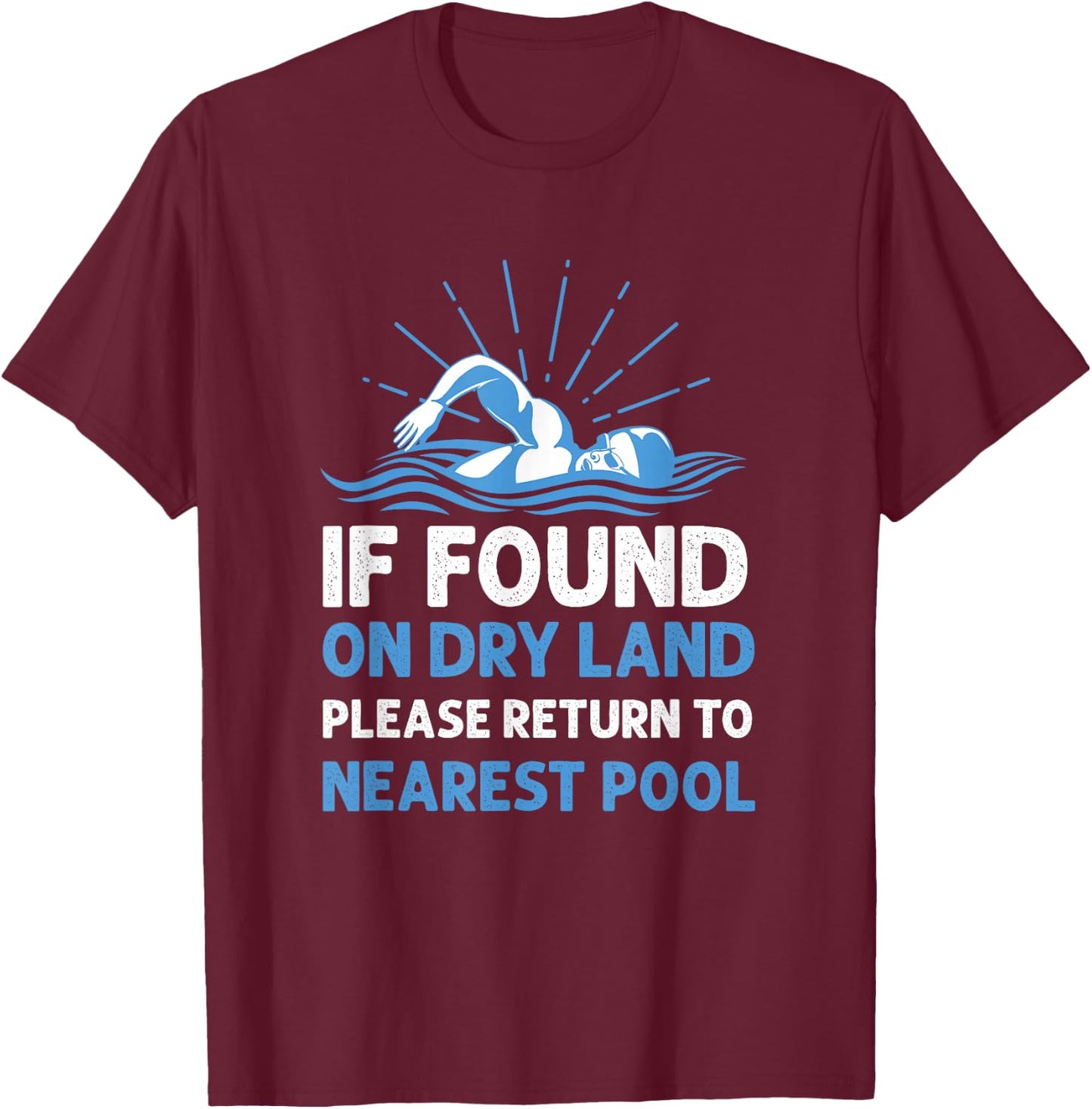 If Found On Dry Land Please Return To Nearest Pool T-Shirt - T-Shirt | Maroon