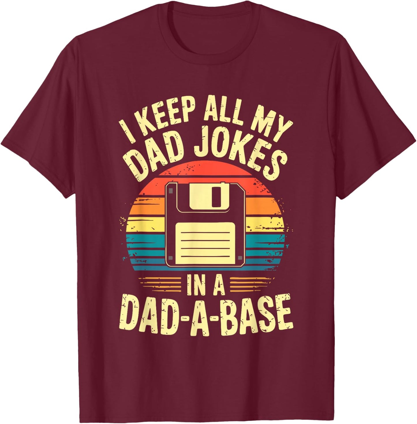 « I Keep All My Dad Jokes In A Dad-A-Base » T-Shirt - T-Shirt | Maroon