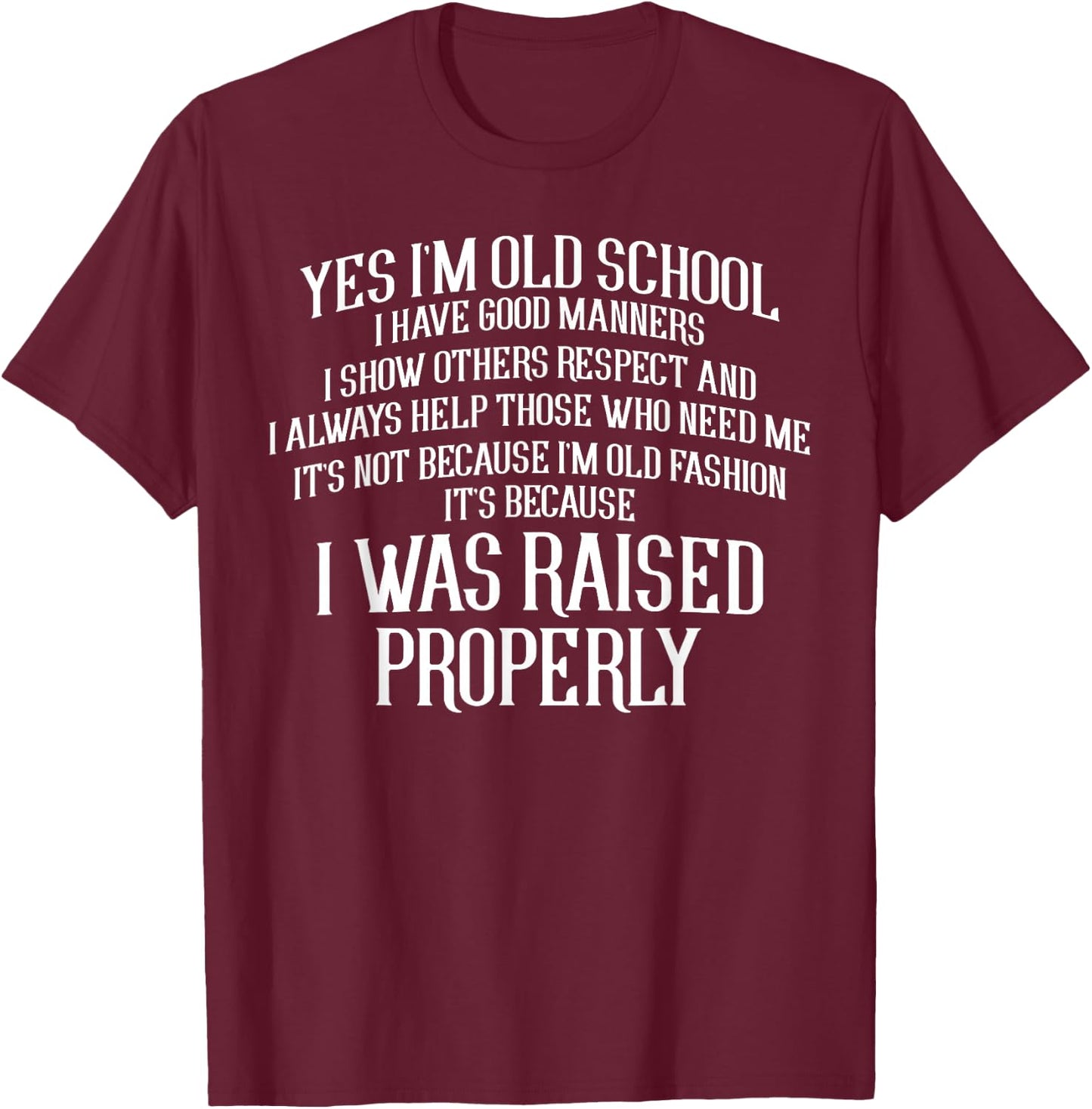 Yes Im Old School I Have Good Manners Properly T-Shirt - T-Shirt | Maroon