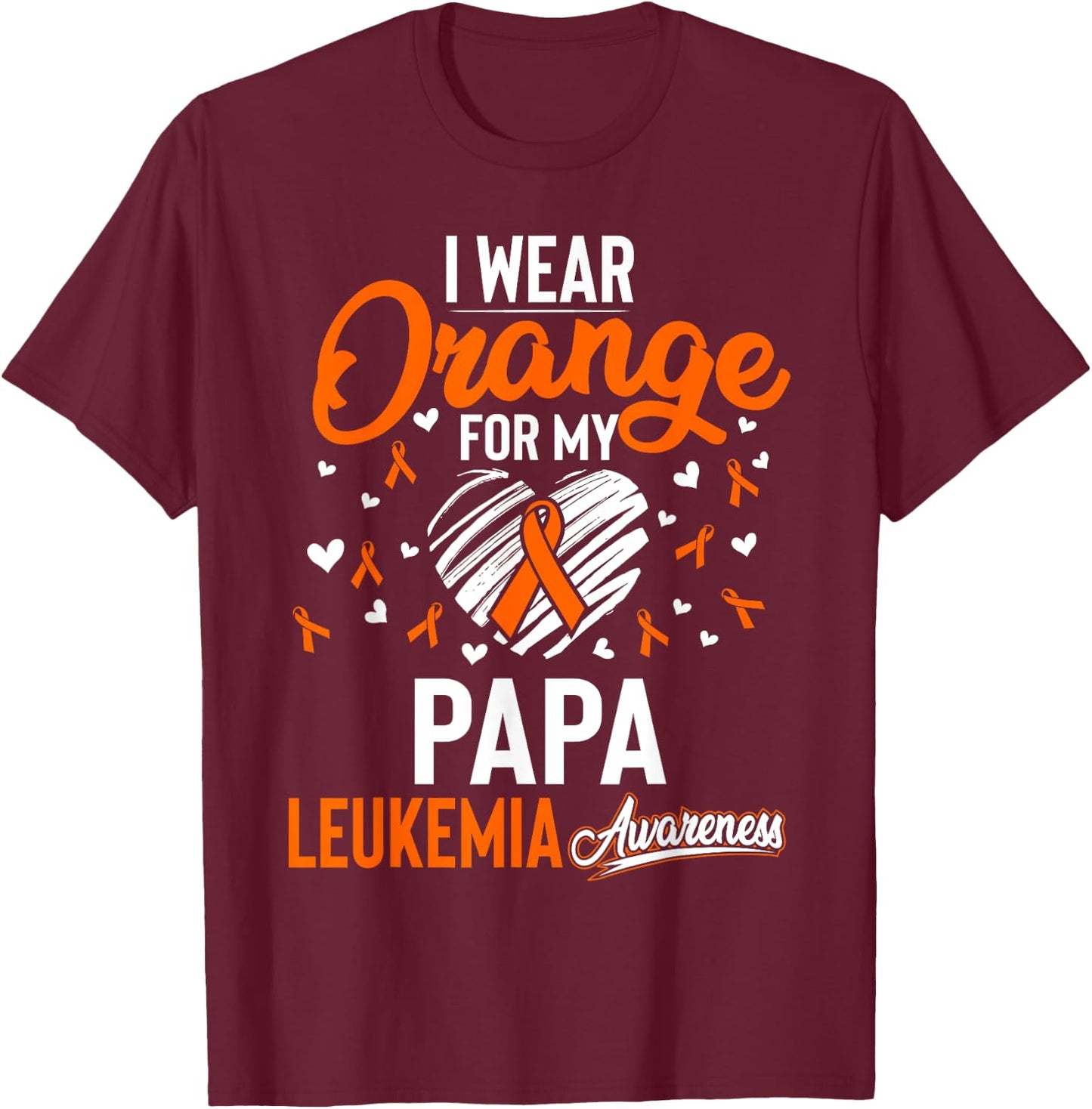 I Wear Orange For My Papa Leukemia Cancer Shirt T-Shirt - T-Shirt | Maroon