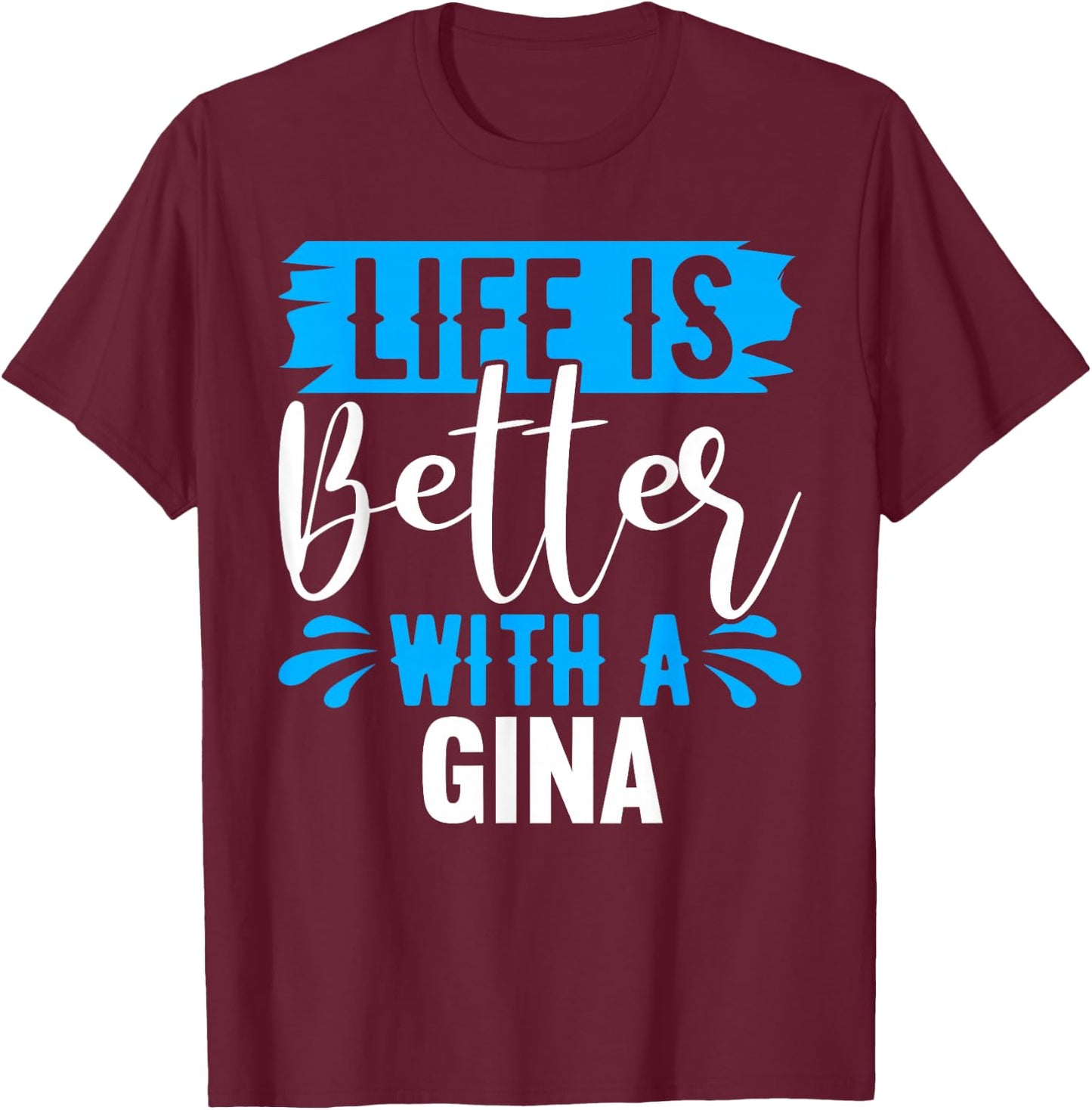 Life Is Better With A GINA Name GINA T-Shirt - T-Shirt | Maroon