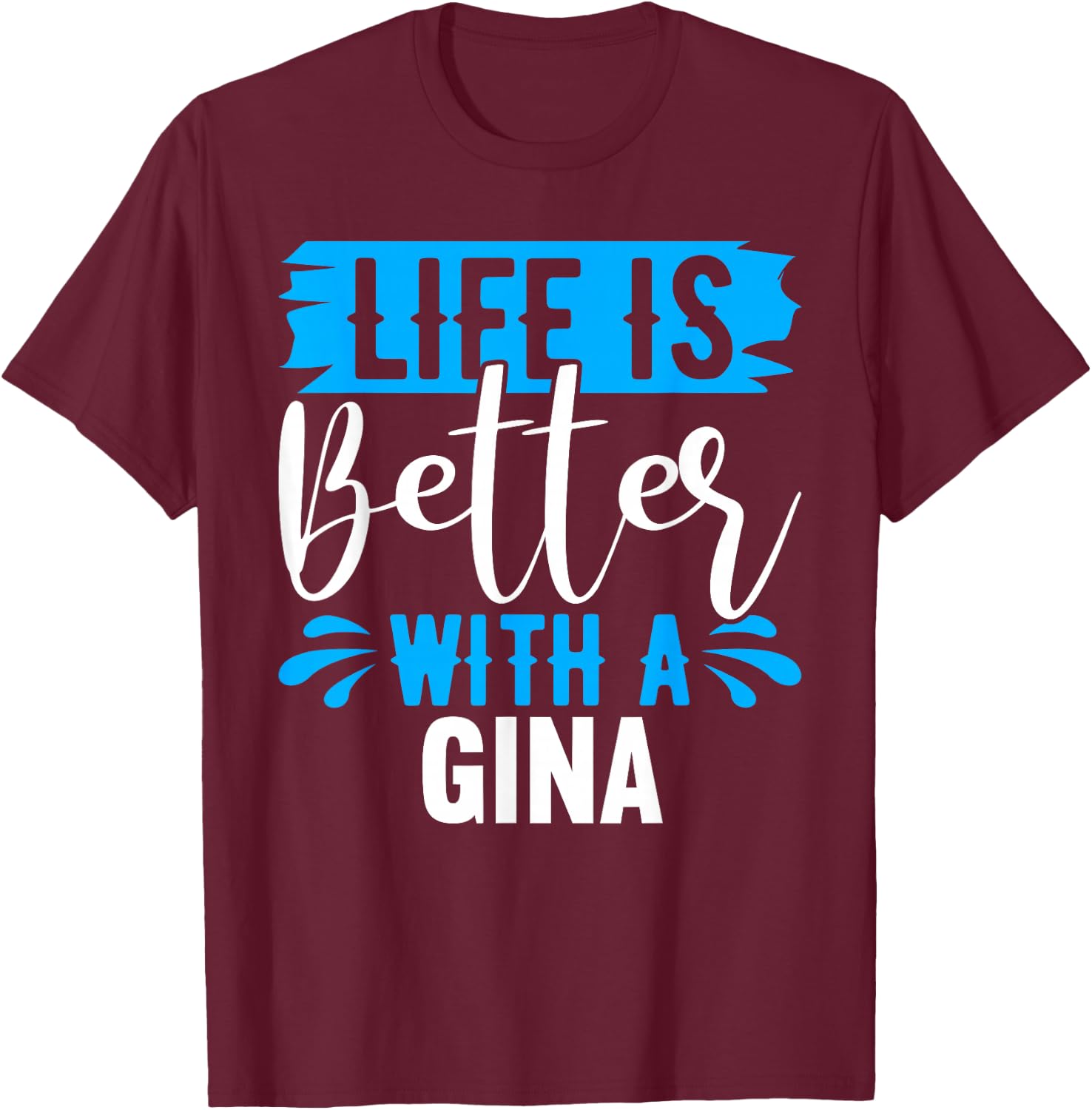 Life Is Better With A GINA Name GINA T-Shirt - T-Shirt | Maroon