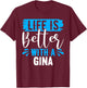 Life Is Better With A GINA Name GINA T-Shirt - T-Shirt | Maroon