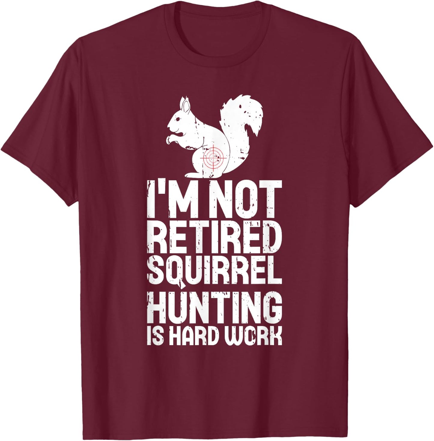 Retired Squirrel Hunting Season Squirel Funny Vintage Hunter T-Shirt - T-Shirt | Maroon