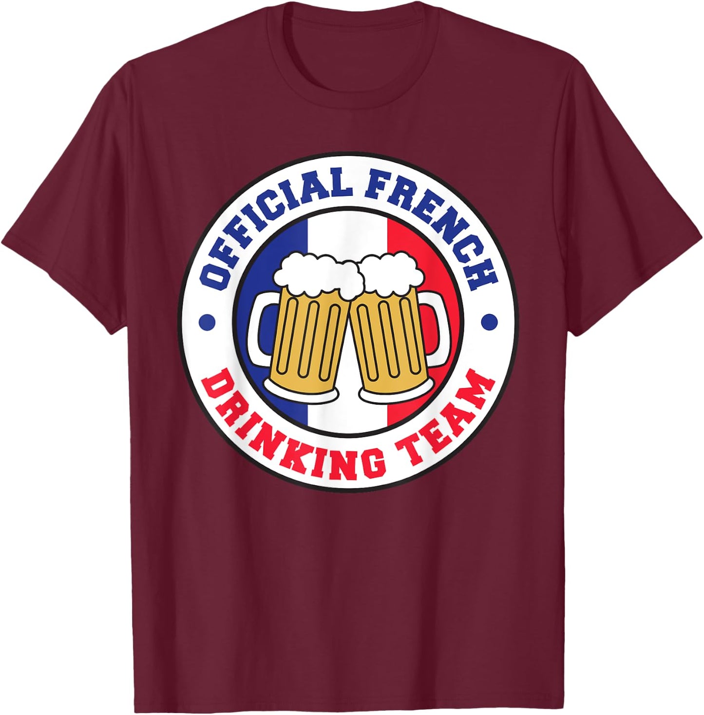 Official French Drinking Team Flag of France Beer Funny T-Shirt - T-Shirt | Maroon