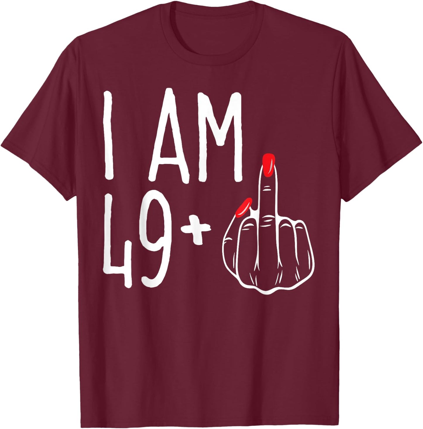 I Am 49 Plus 1 Middle Finger Funny 50th Women's Birthday , black T-Shirt - T-Shirt | Maroon