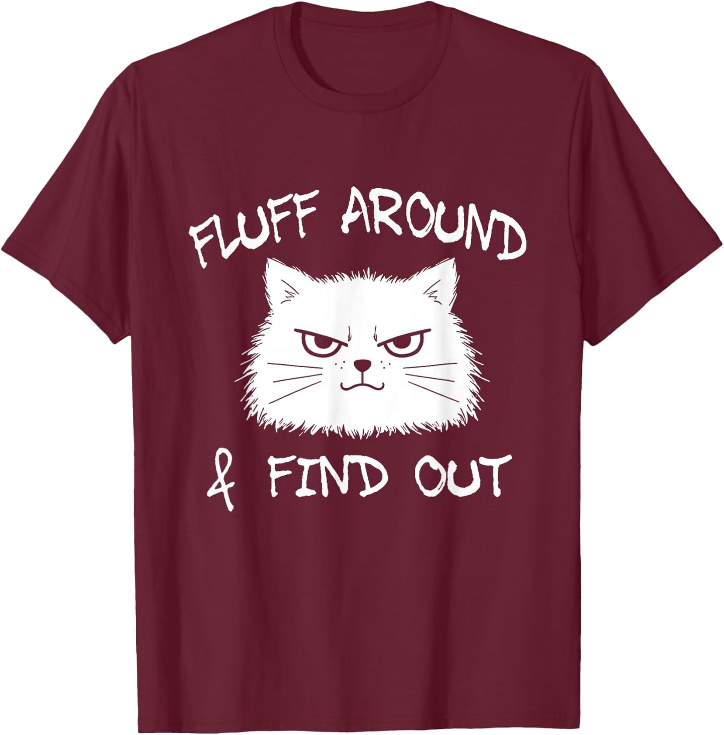 Fluff Around and Find Out Funny Cat Meme Men Women Kids T-Shirt - T-Shirt | Maroon