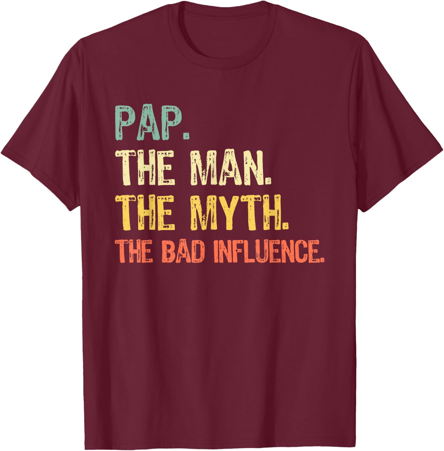 Pap The Man The Myth The Bad Influence Funny Retro T-Shirt - T-Shirt | Maroon