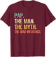Pap The Man The Myth The Bad Influence Funny Retro T-Shirt - T-Shirt | Maroon