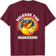 Release The Quackin I Love Duck Lovers Funny Yellow Duck T-Shirt - T-Shirt | Maroon
