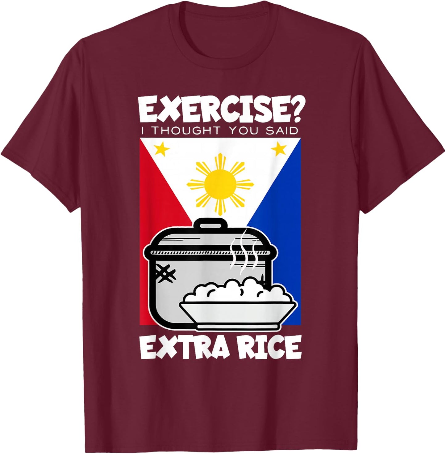 Exercise I Thought You Said Extra Rice Philippines - Black, -Adults, Kids, Short Sleeve, , Classic Fit, Cotton 60%, Polyester 40% T-Shirt - T-Shirt | Maroon
