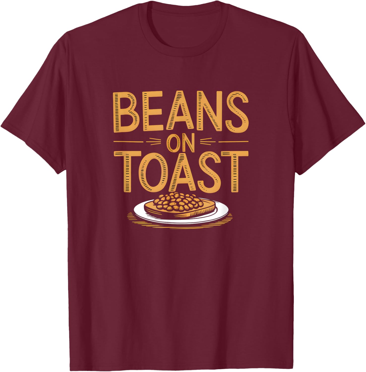 Beans On Toast - Great British Food Favourite Beans On Toast T-Shirt - T-Shirt | Maroon