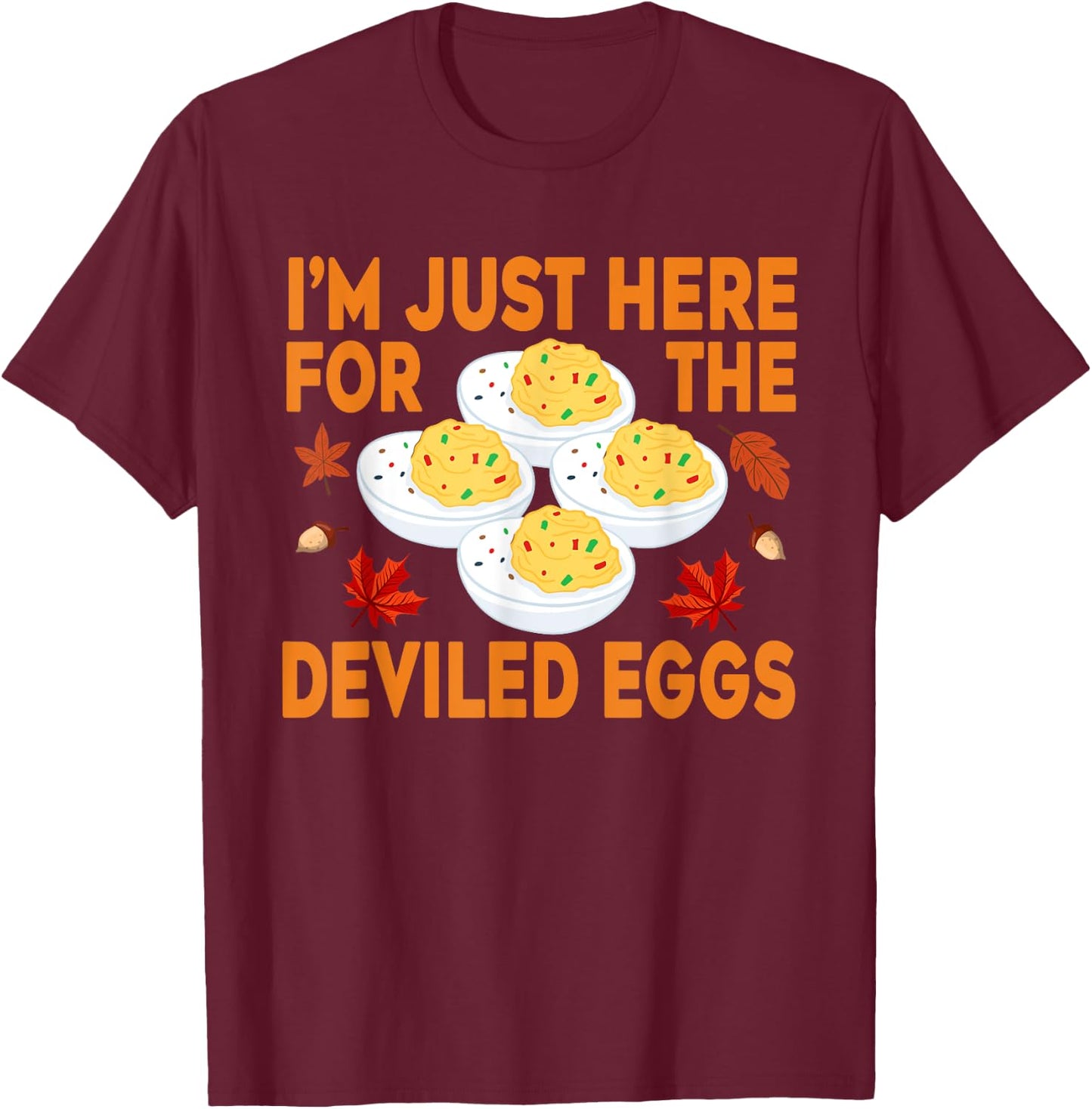 Funny Deviled Eggs I'm Just Here For The Deviled Eggs T-Shirt - T-Shirt | Maroon