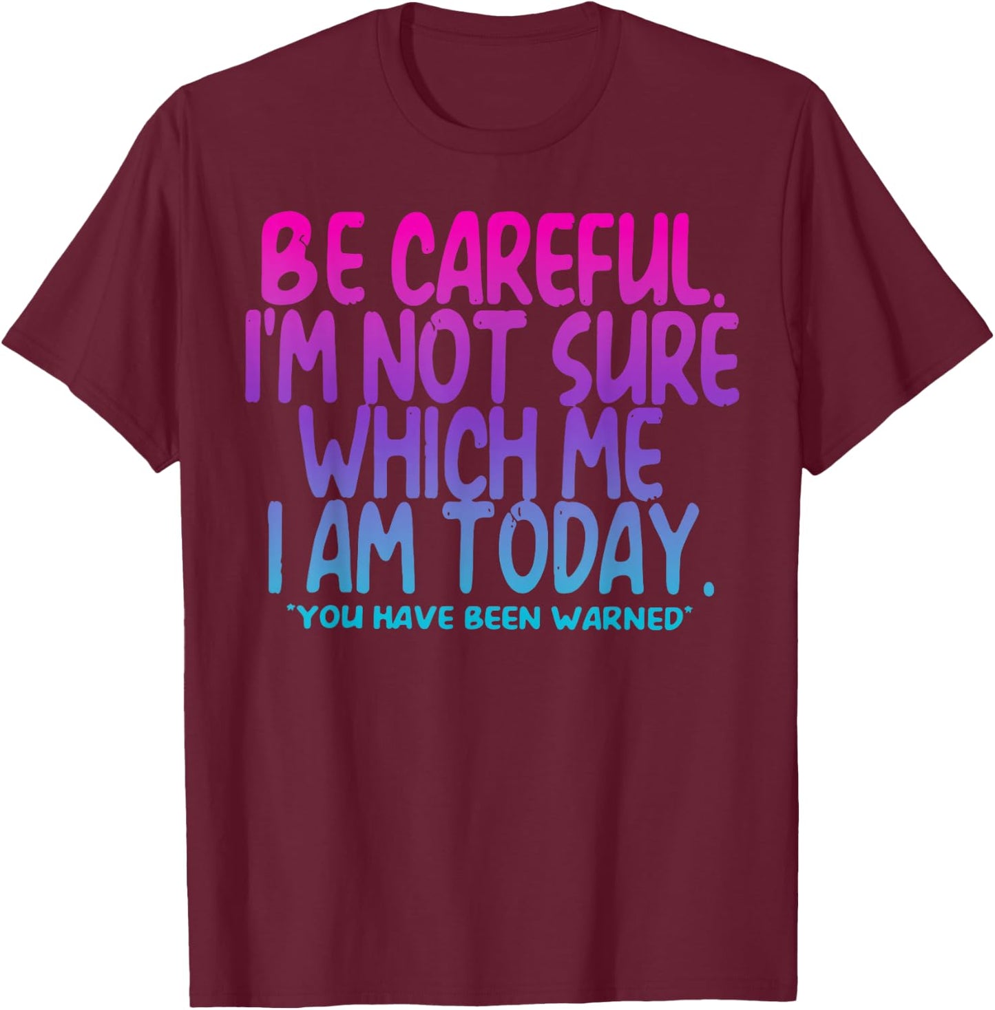 Vintage Be Careful I'm Not Sure Which Me I Am Today Tie Dye T-Shirt - T-Shirt | Maroon