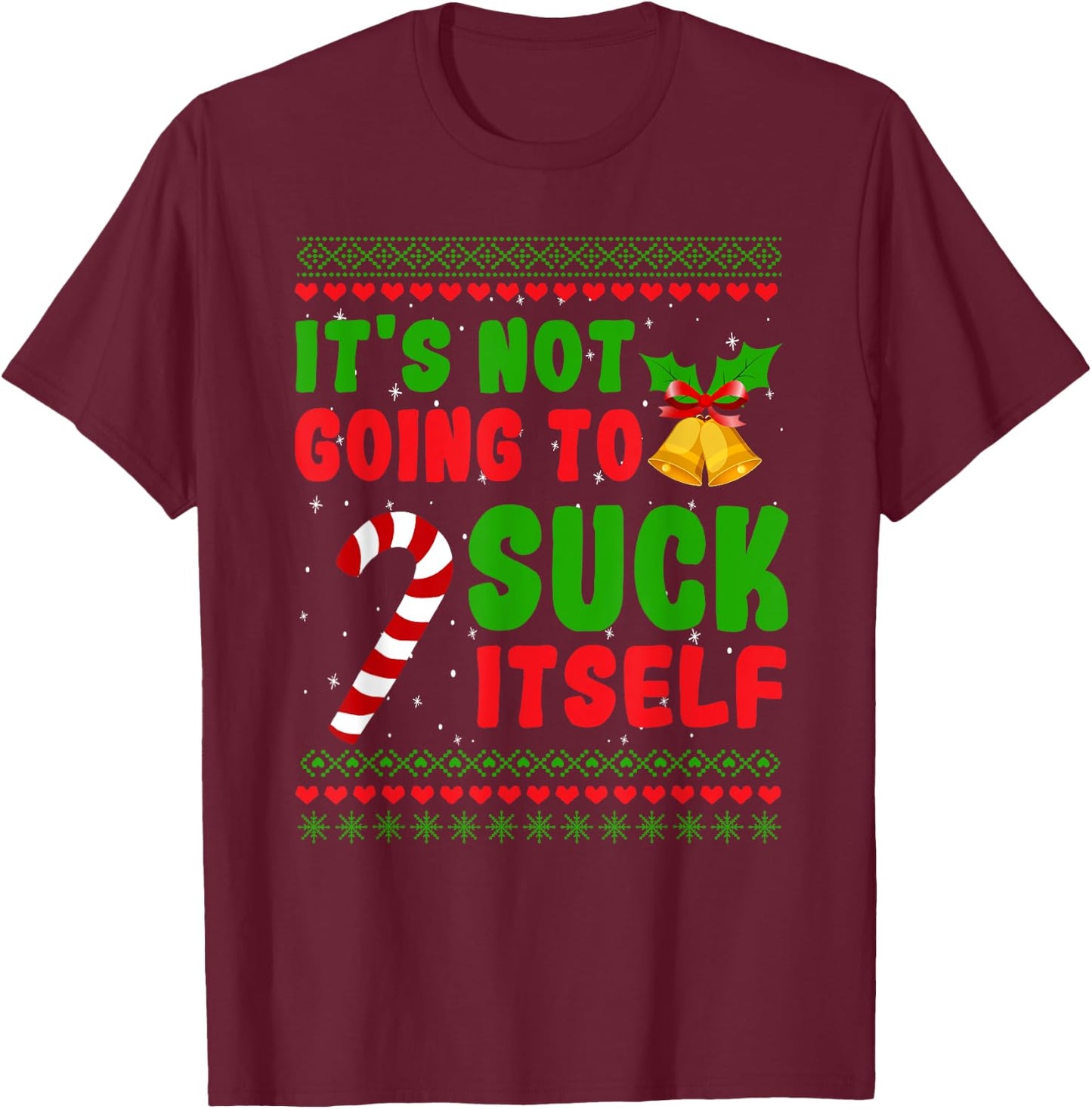 Dirty Santa Christmas Gifts For Adult It's Not Going To Suck Itself Candy Cane T-Shirt - T-Shirt | Maroon
