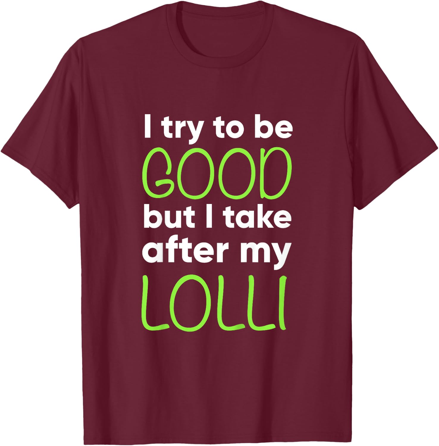 Lolli For Kids Funny I Try To Be Good But Take After My T-Shirt - T-Shirt | Maroon