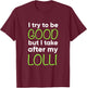 Lolli For Kids Funny I Try To Be Good But Take After My T-Shirt - T-Shirt | Maroon