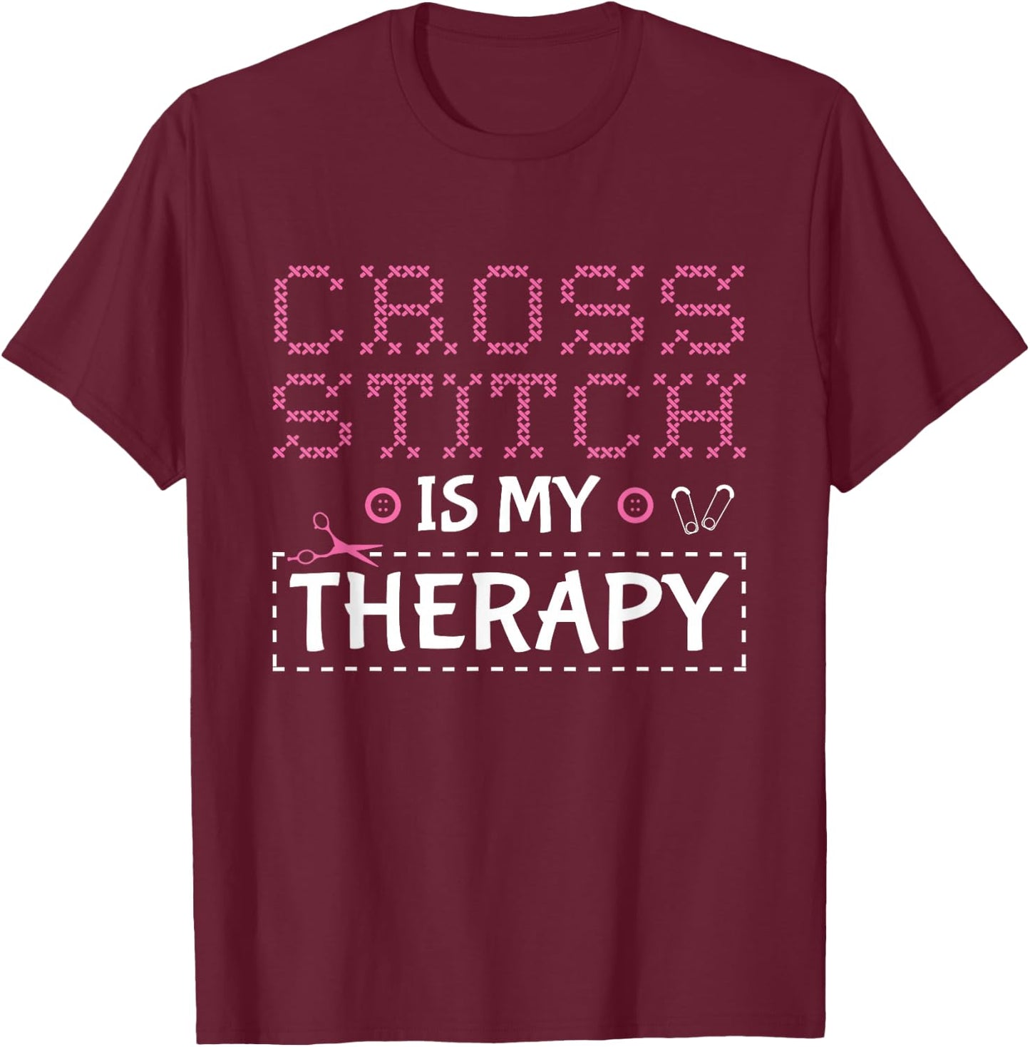Cross Stitch Is My Therapy Cross Stitching Cross Stitcher T-Shirt - T-Shirt | Maroon
