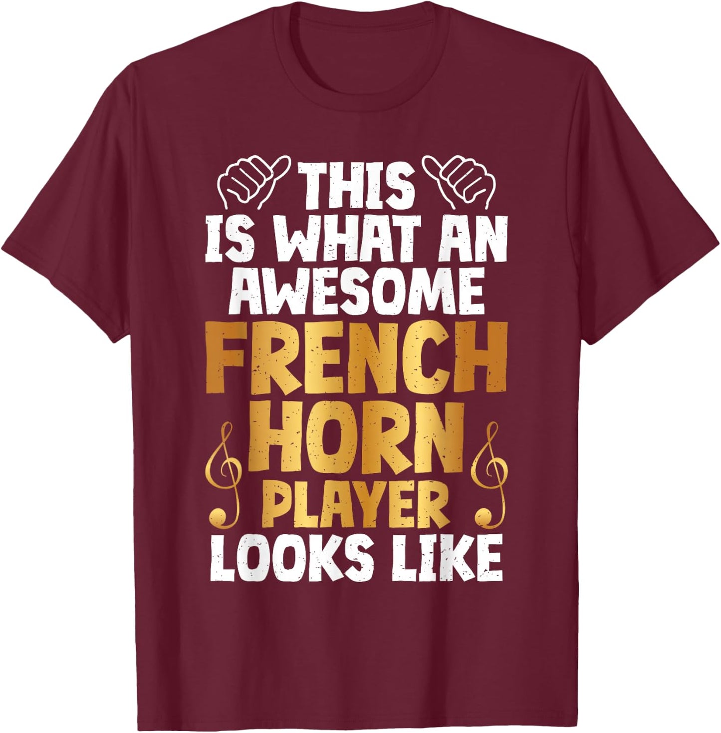 This is what an awesome French Horn Player looks French Horn T-Shirt - T-Shirt | Maroon