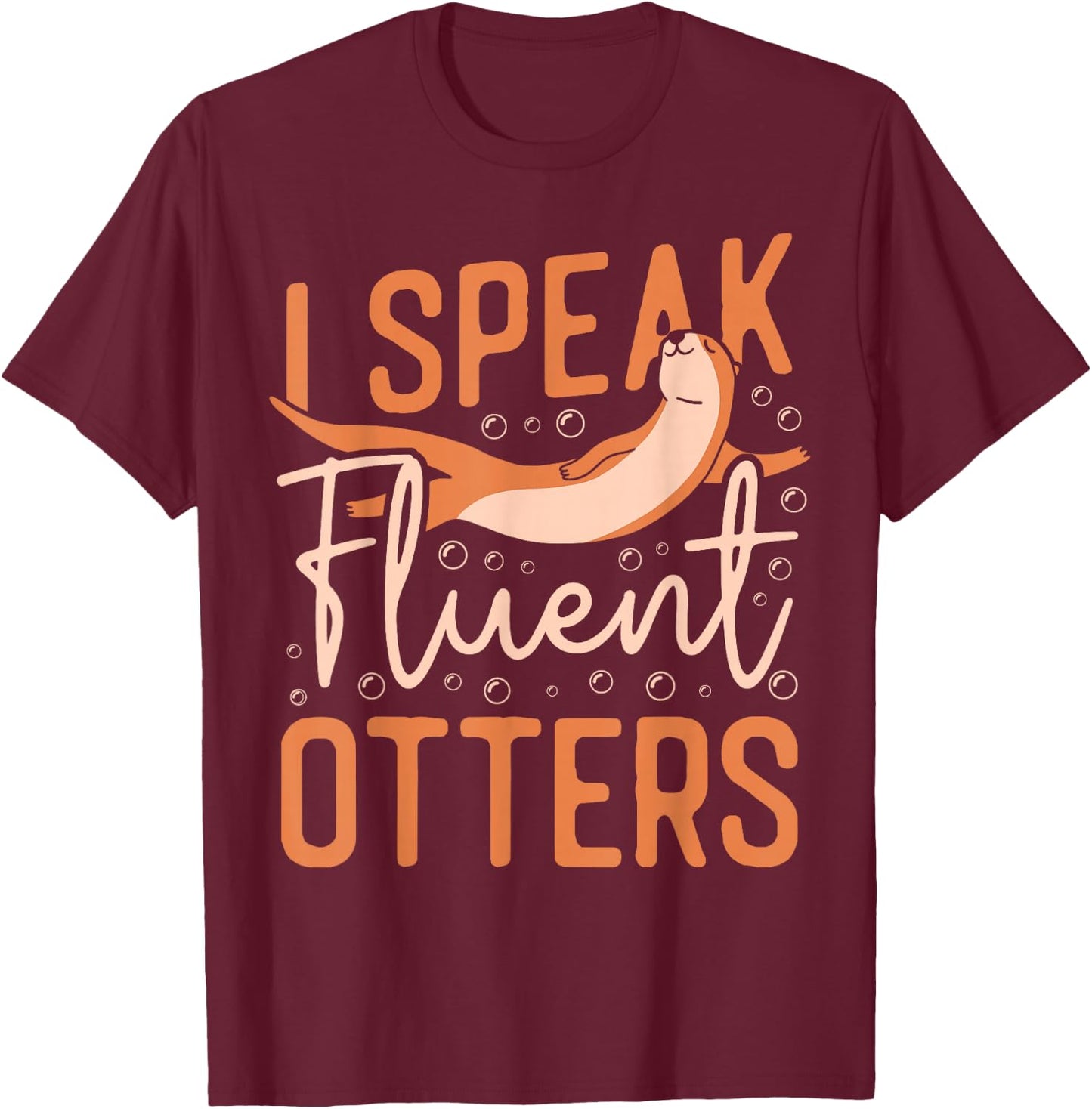 Otter I Speak Fluent Otter T-Shirt - T-Shirt | Maroon