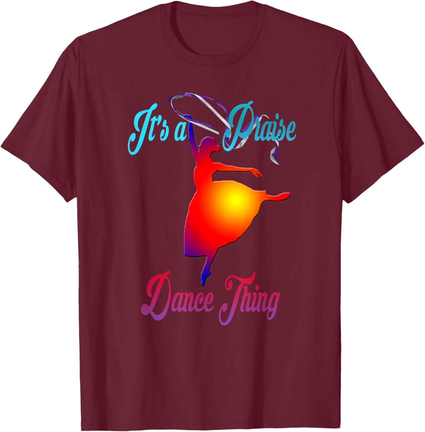 Praise Dance T Shirt It's a Praise Dance Thing T-Shirt - T-Shirt | Maroon