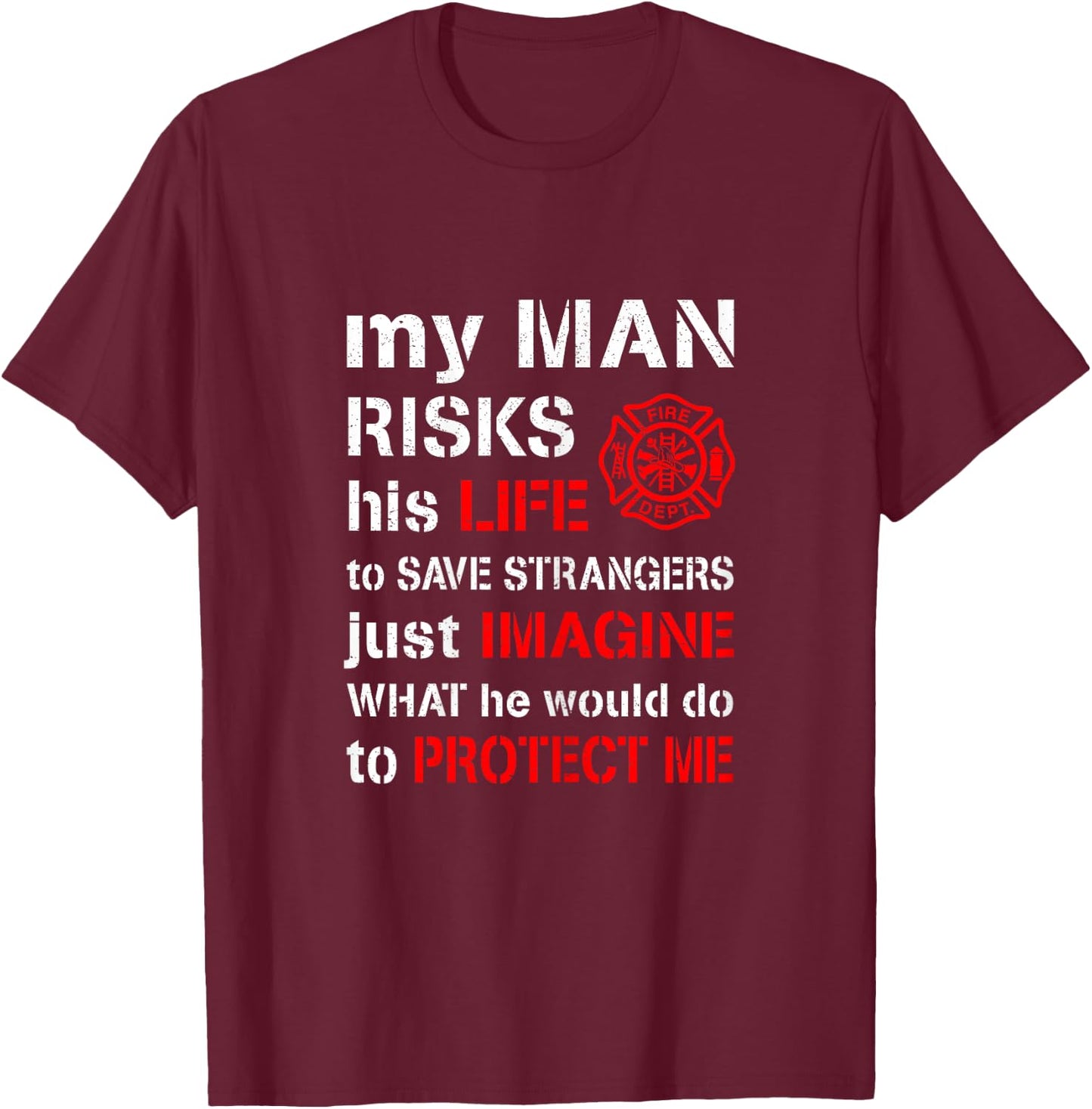 My Man Risks His Life Firefighter Wife Girlfriend T-Shirt - T-Shirt | Maroon