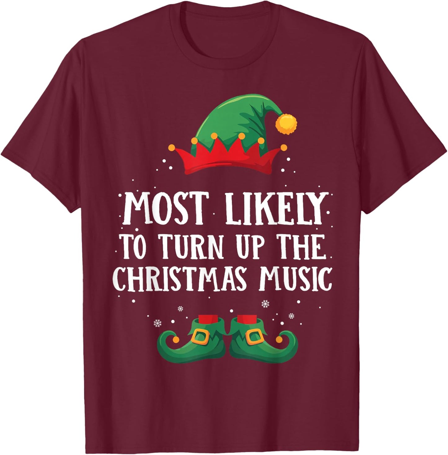 Most Likely To Turn Up Xmas Music Matching Christmas Elf T-Shirt - T-Shirt | Maroon