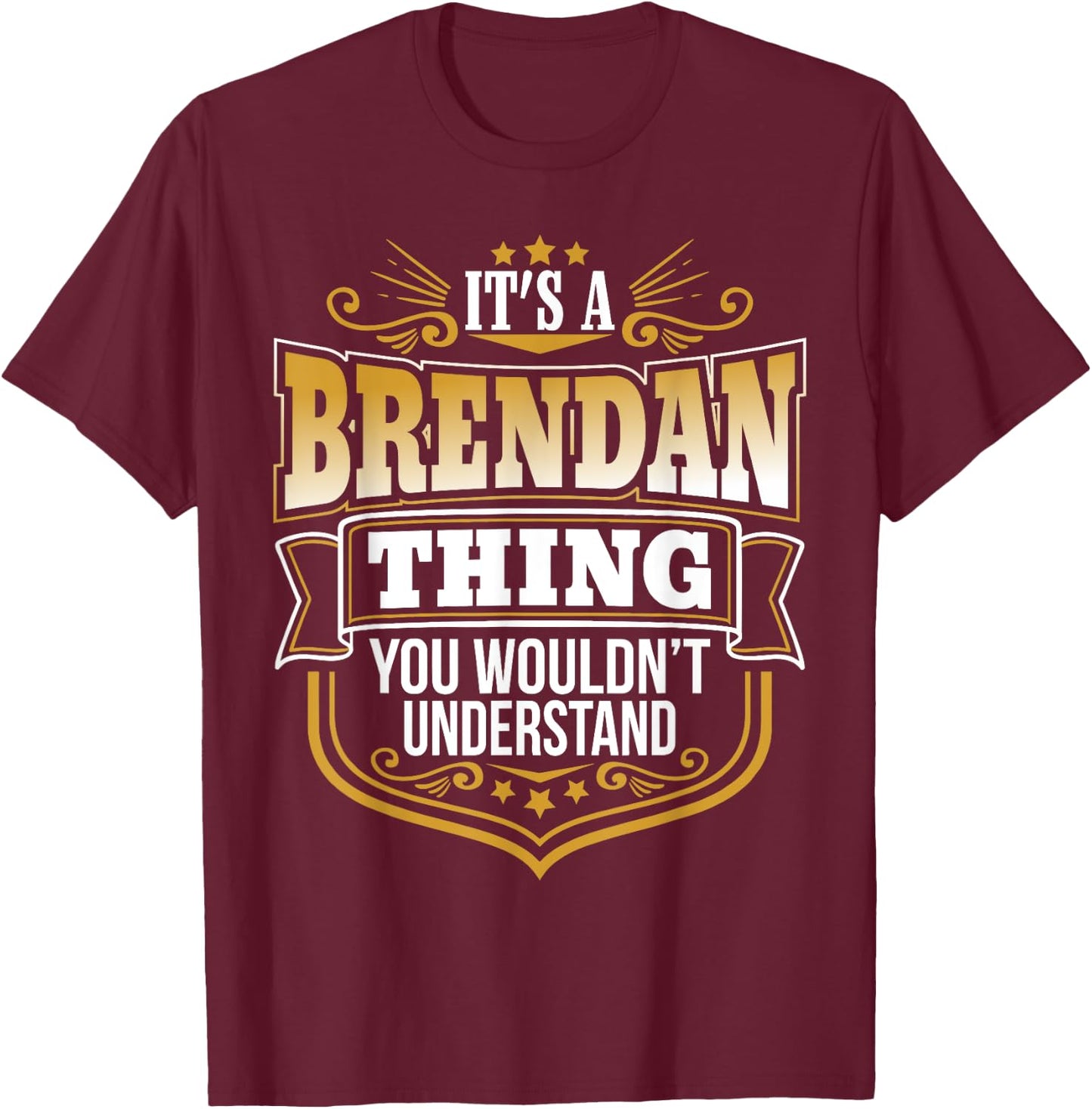 its a Brendan thing you wouldnt understand Brendan T-Shirt - T-Shirt | Maroon
