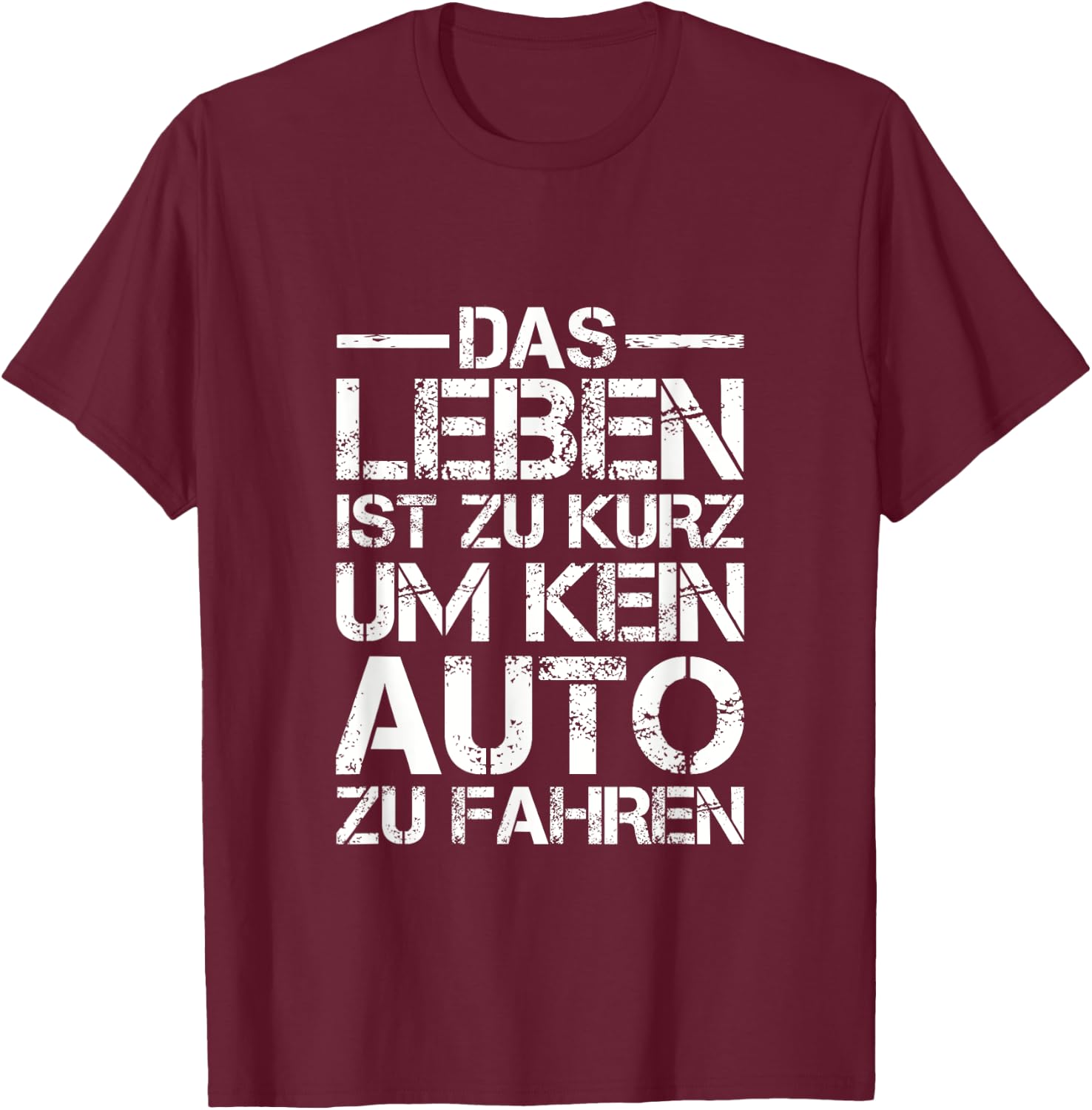 Lustiges Das Leben ist zu kurz um kein Auto zu fahren T-Shirt - T-Shirt | Maroon
