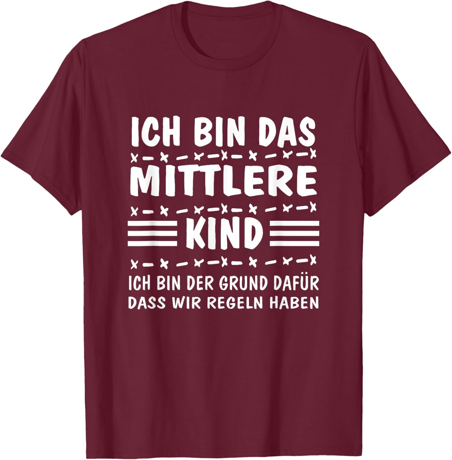 with German Text "Ich bin das MittelKind Ich bin der Grund für die Rueln" (I, black T-Shirt - T-Shirt | Maroon