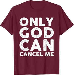 Only God Can Cancel Me T-Shirt - T-Shirt | Maroon