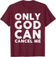 Only God Can Cancel Me T-Shirt - T-Shirt | Maroon